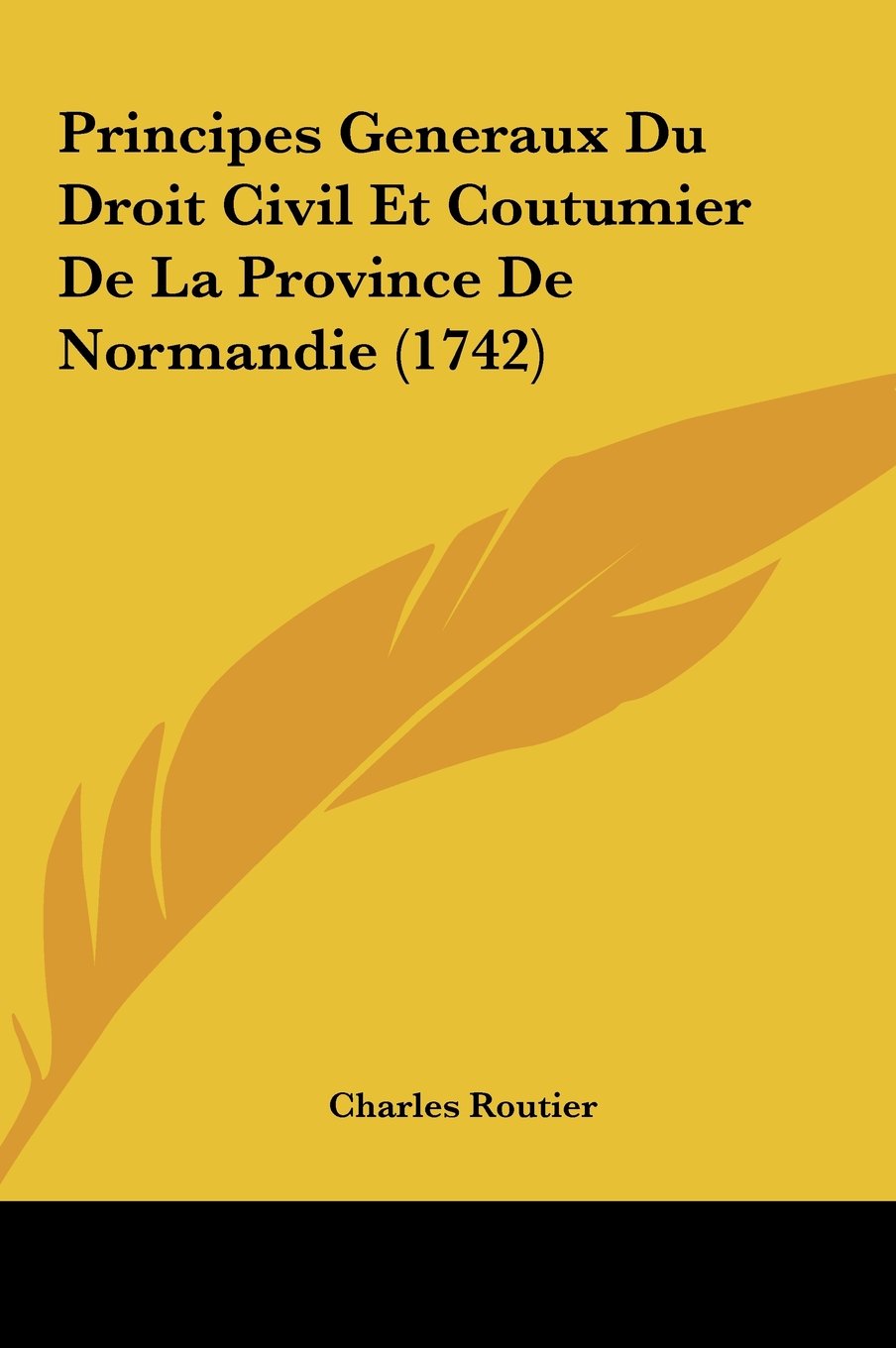Principes Generaux Du Droit Civil Et Coutumier De La Province De Normandie (1742) Contemporary literature