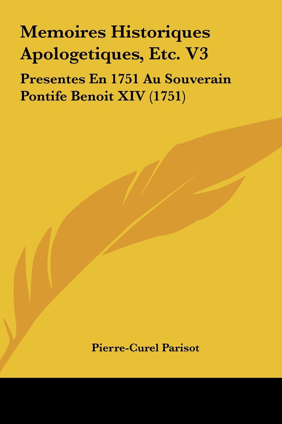 Memoires Historiques Apologetiques, Etc. V3: Presentes En 1751 Au Souverain Pontife Benoit XIV (1751) Contemporary literature