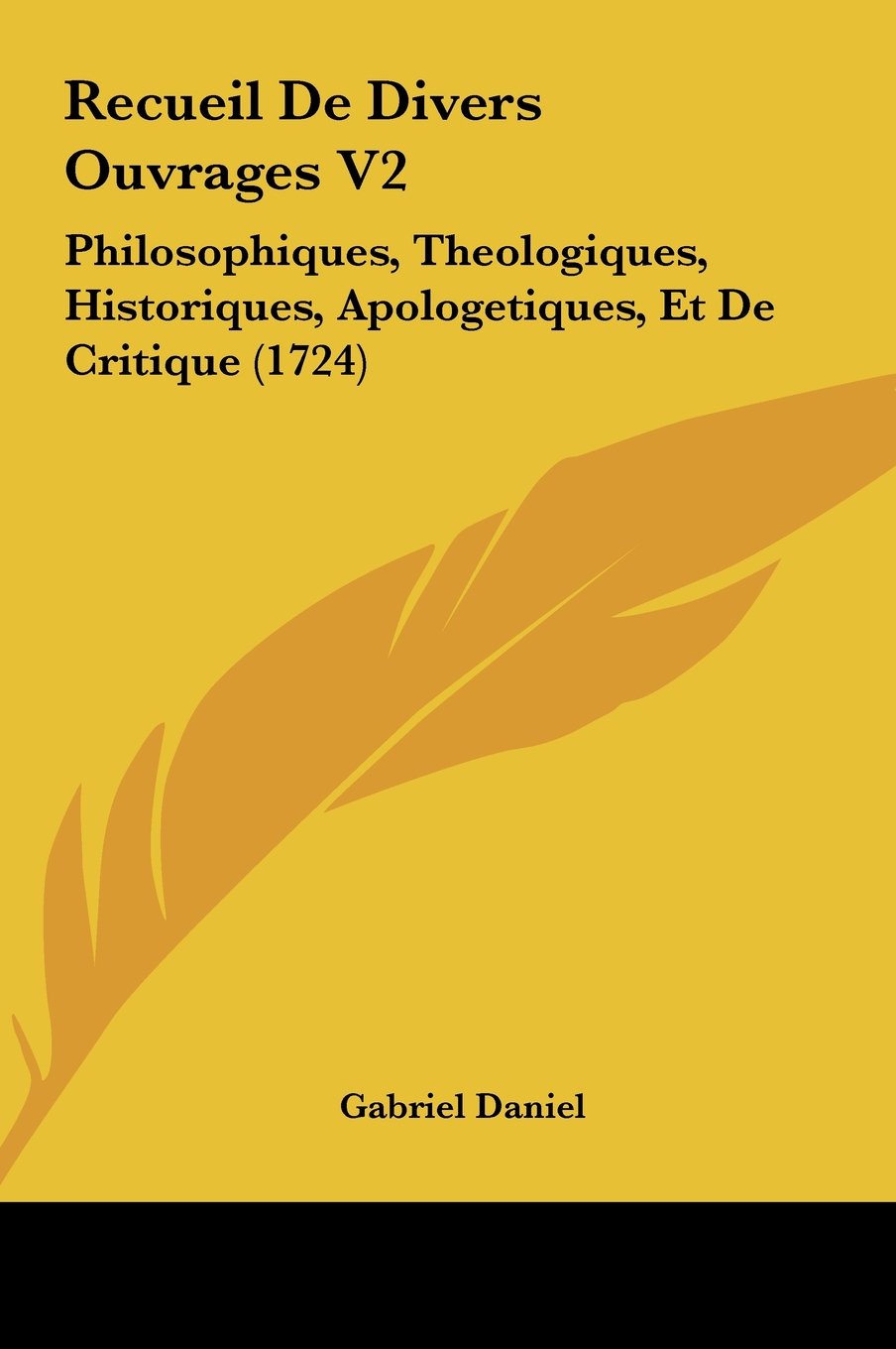 Recueil De Divers Ouvrages V2: Philosophiques, Theologiques, Historiques, Apologetiques, Et De Critique (1724) Contemporary literature