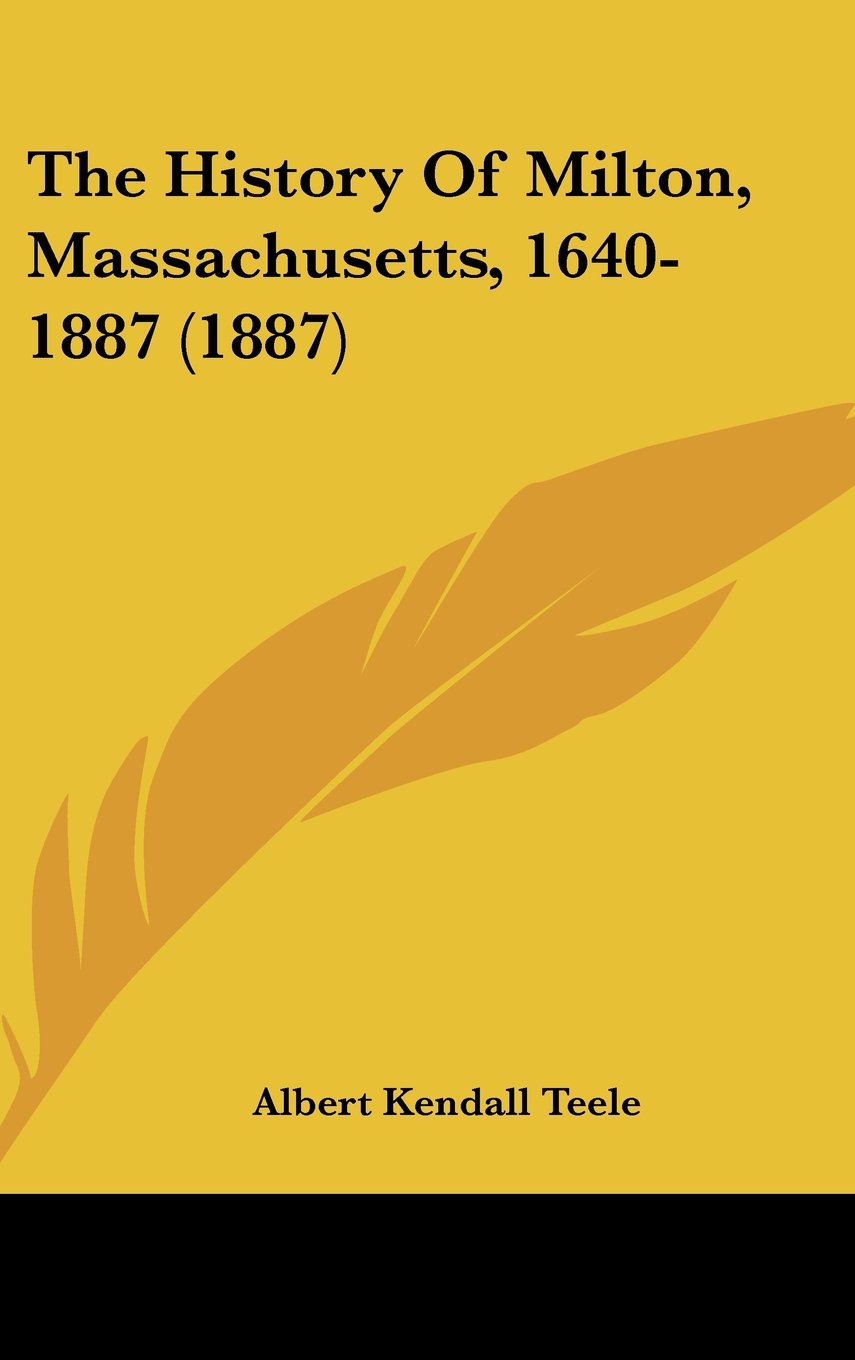 The History Of Milton, Massachusetts, 1640-1887 (1887) Politics & History