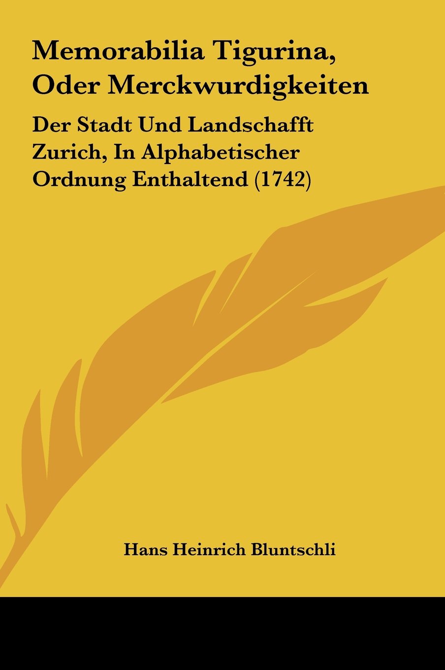 Memorabilia Tigurina, Oder Merckwurdigkeiten: Der Stadt Und Landschafft Zurich, In Alphabetischer Ordnung Enthaltend (1742) Contemporary literature