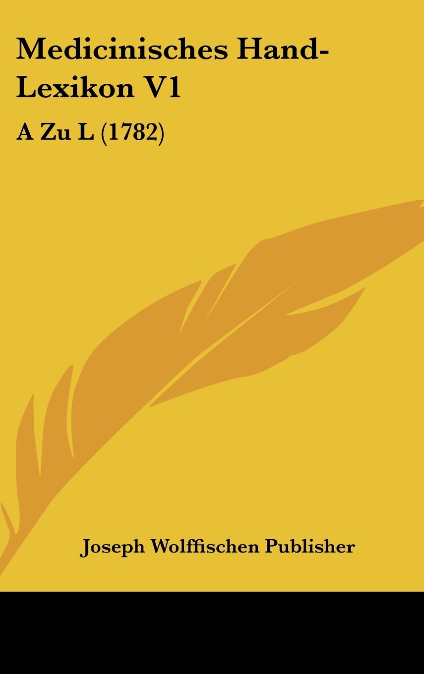 Medicinisches Hand-Lexikon V1: A Zu L (1782) Contemporary literature