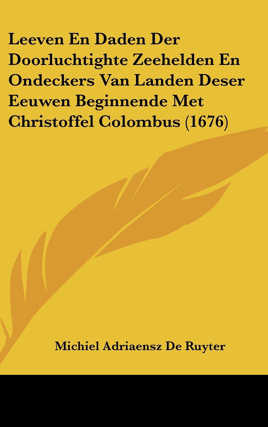 Leeven En Daden Der Doorluchtighte Zeehelden En Ondeckers Van Landen Deser Eeuwen Beginnende Met Christoffel Colombus (1676) Contemporary literature Books