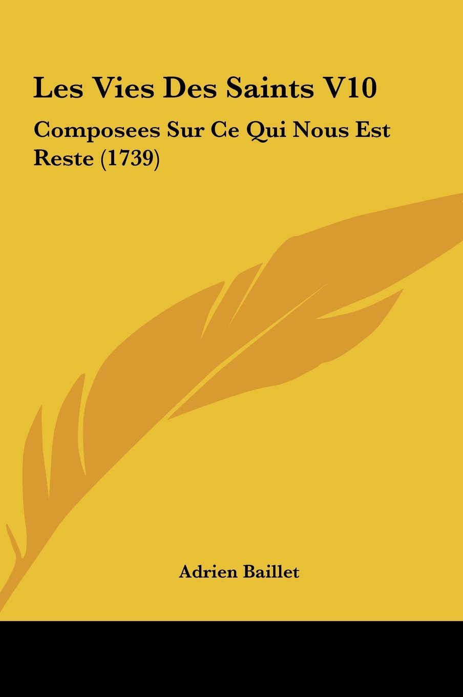 Les Vies Des Saints V10: Composees Sur Ce Qui Nous Est Reste (1739) Contemporary literature