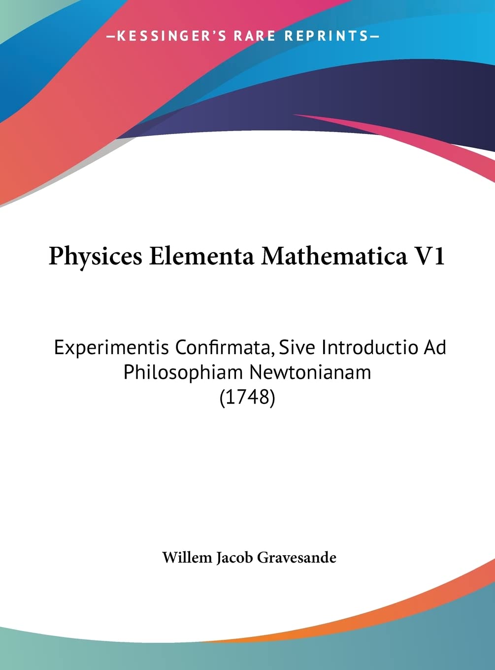 Physices Elementa Mathematica V1: Experimentis Confirmata, Sive Introductio Ad Philosophiam Newtonianam (1748) Philosophy