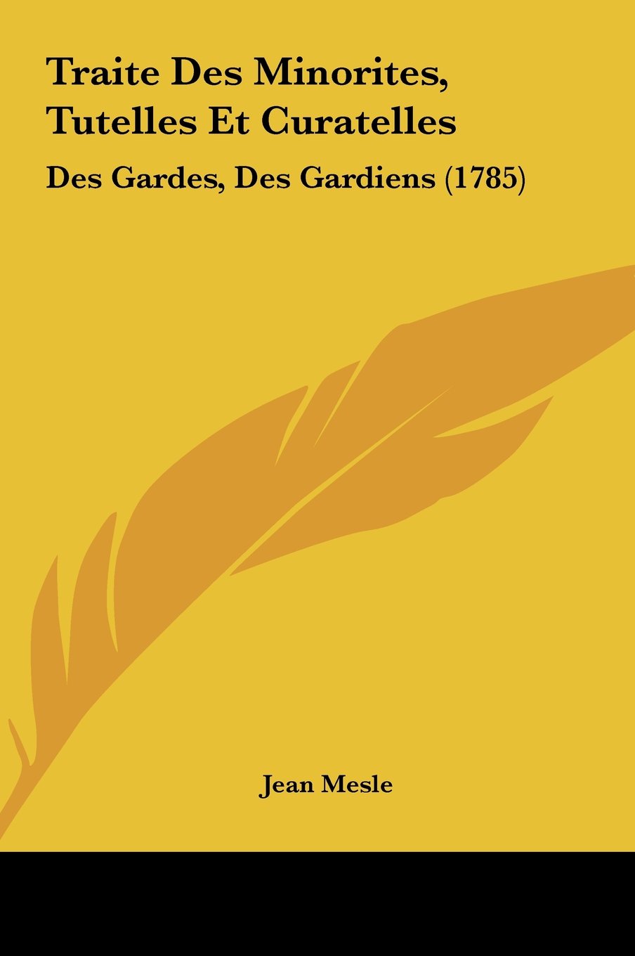Traite Des Minorites, Tutelles Et Curatelles: Des Gardes, Des Gardiens (1785) Contemporary literature