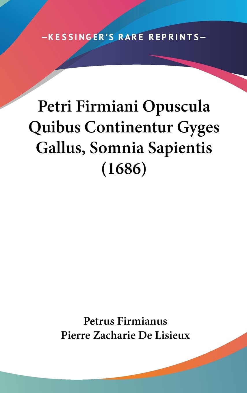 Petri Firmiani Opuscula Quibus Continentur Gyges Gallus, Somnia Sapientis (1686) Philosophy