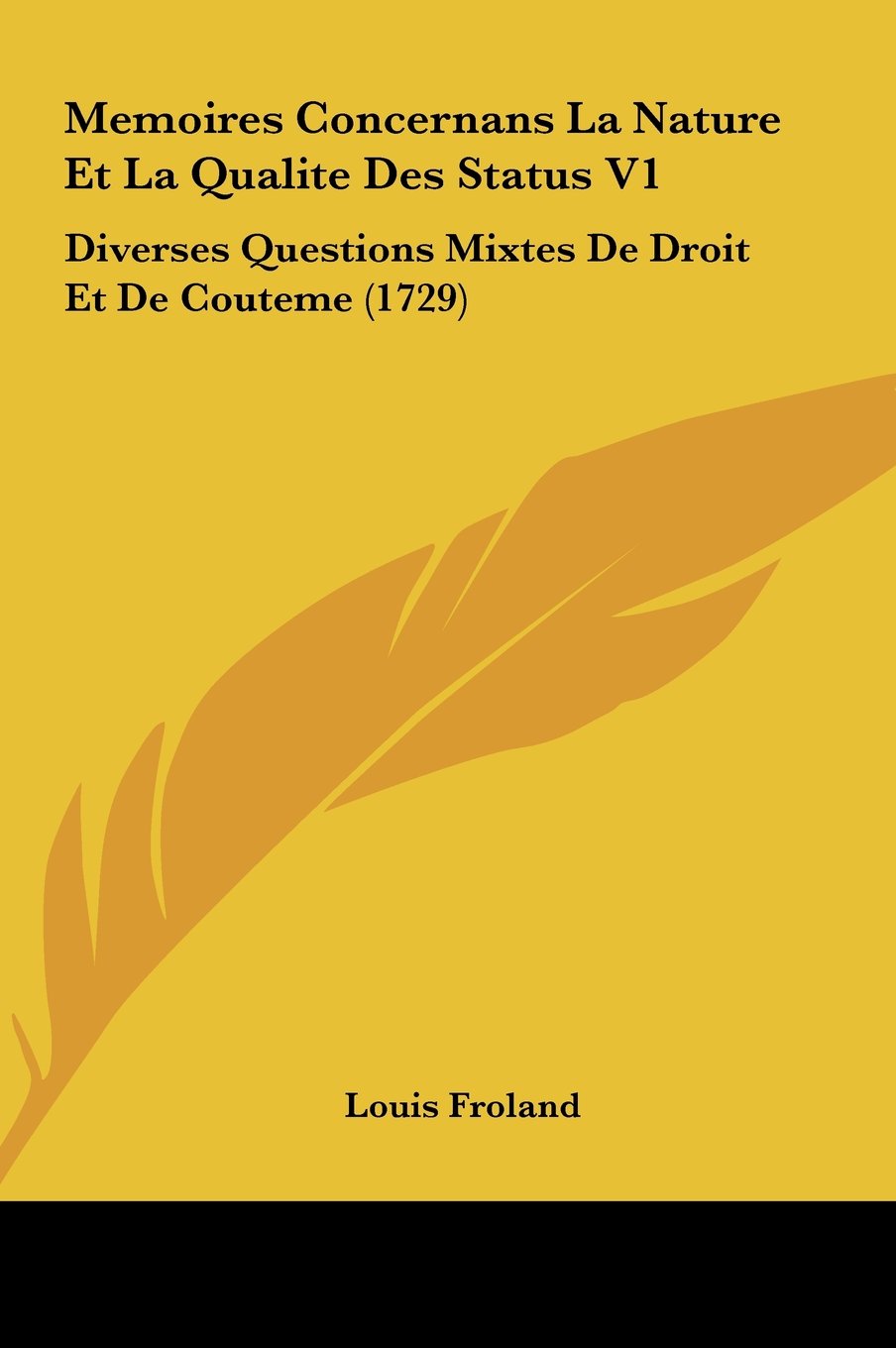 Memoires Concernans La Nature Et La Qualite Des Status V1: Diverses Questions Mixtes De Droit Et De Couteme (1729) Contemporary literature