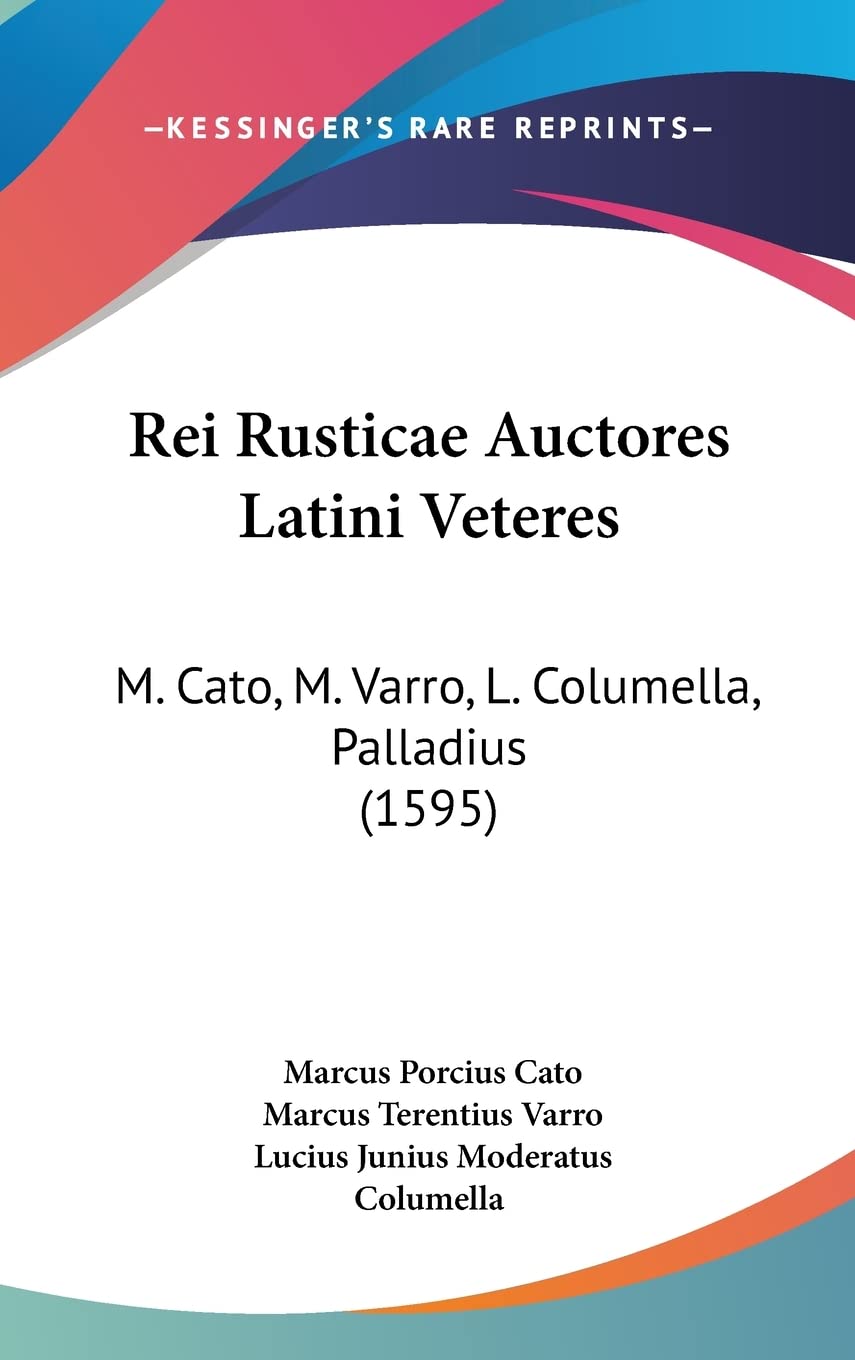Rei Rusticae Auctores Latini Veteres: M. Cato, M. Varro, L. Columella, Palladius (1595) International
