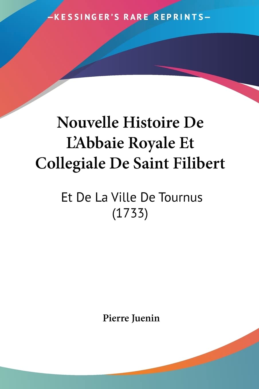 Nouvelle Histoire De L'Abbaie Royale Et Collegiale De Saint Filibert: Et De La Ville De Tournus (1733) Contemporary literature Books