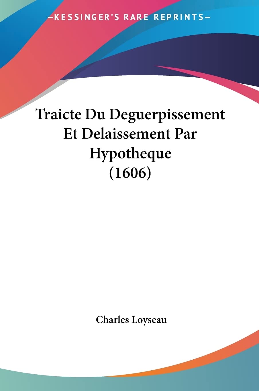 Traicte Du Deguerpissement Et Delaissement Par Hypotheque (1606) Contemporary literature