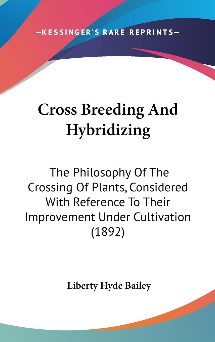 Cross Breeding and Hybridizing: The Philosophy of the Crossing of Plants, Considered with Reference to Their Improvement Under Cultivation (1892) Contemporary literature
