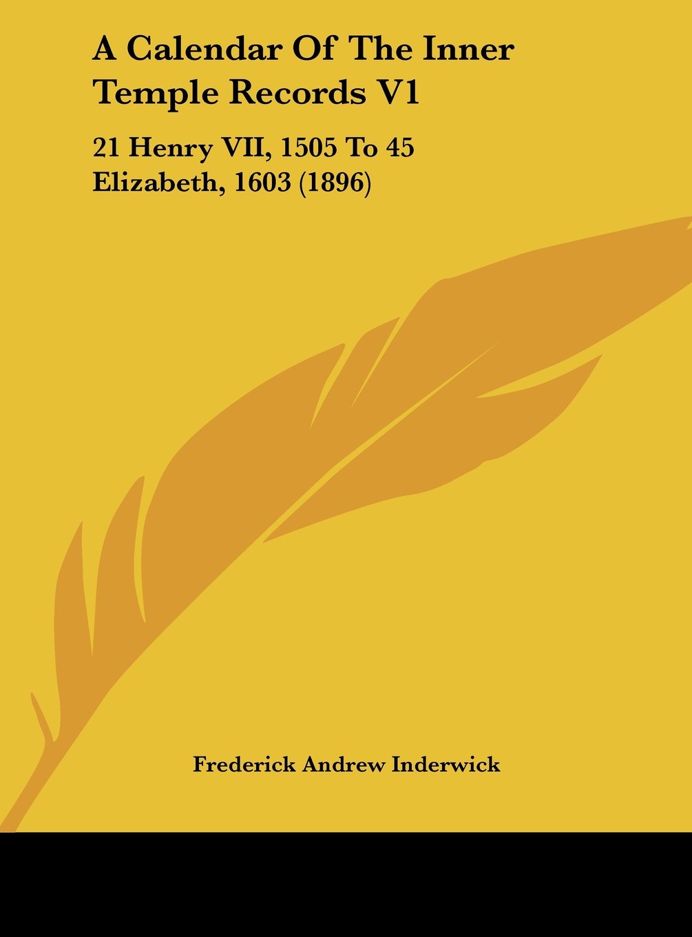 A Calendar Of The Inner Temple Records V1: 21 Henry VII, 1505 To 45 Elizabeth, 1603 (1896) Contemporary literature