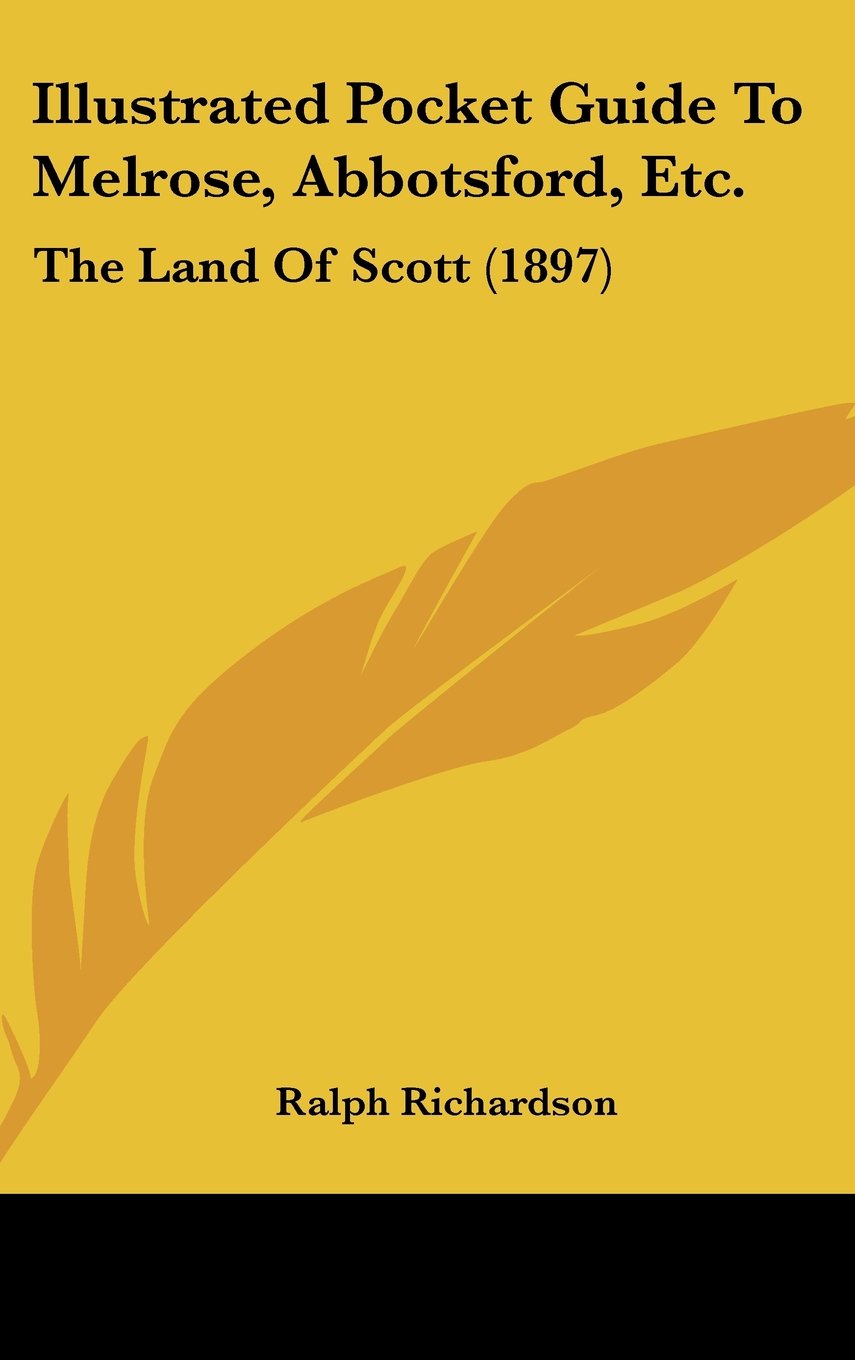 Illustrated Pocket Guide To Melrose, Abbotsford, Etc.: The Land Of Scott (1897) Learning & Reference