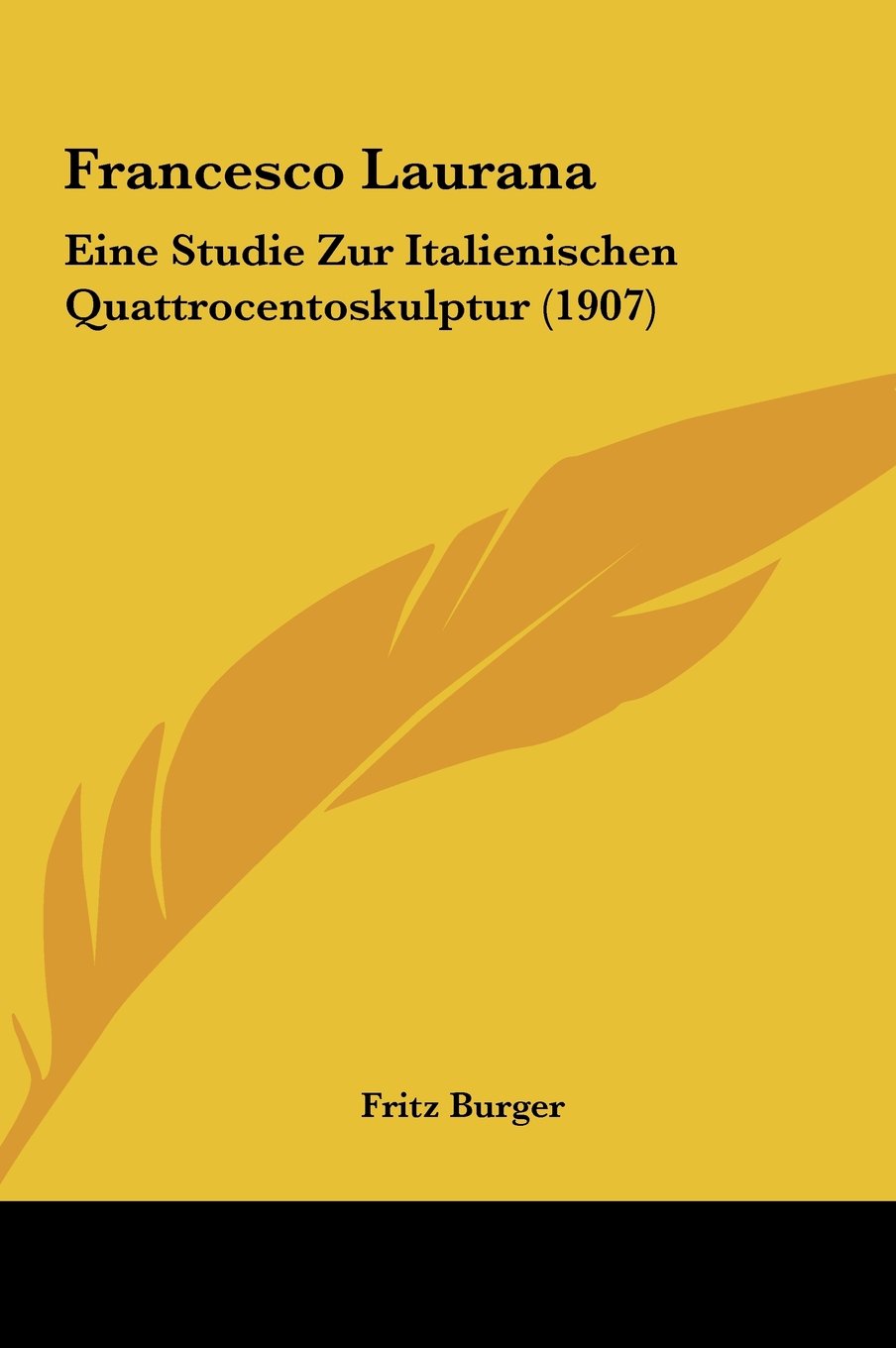 Francesco Laurana: Eine Studie Zur Italienischen Quattrocentoskulptur (1907) Contemporary literature