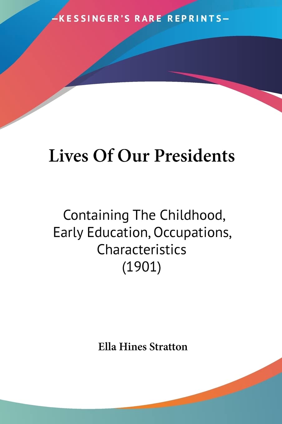 Lives Of Our Presidents: Containing The Childhood, Early Education, Occupations, Characteristics (1901) Contemporary literature Books