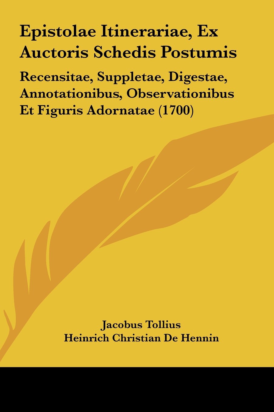 Epistolae Itinerariae, Ex Auctoris Schedis Postumis: Recensitae, Suppletae, Digestae, Annotationibus, Observationibus Et Figuris Adornatae (1700) Contemporary literature