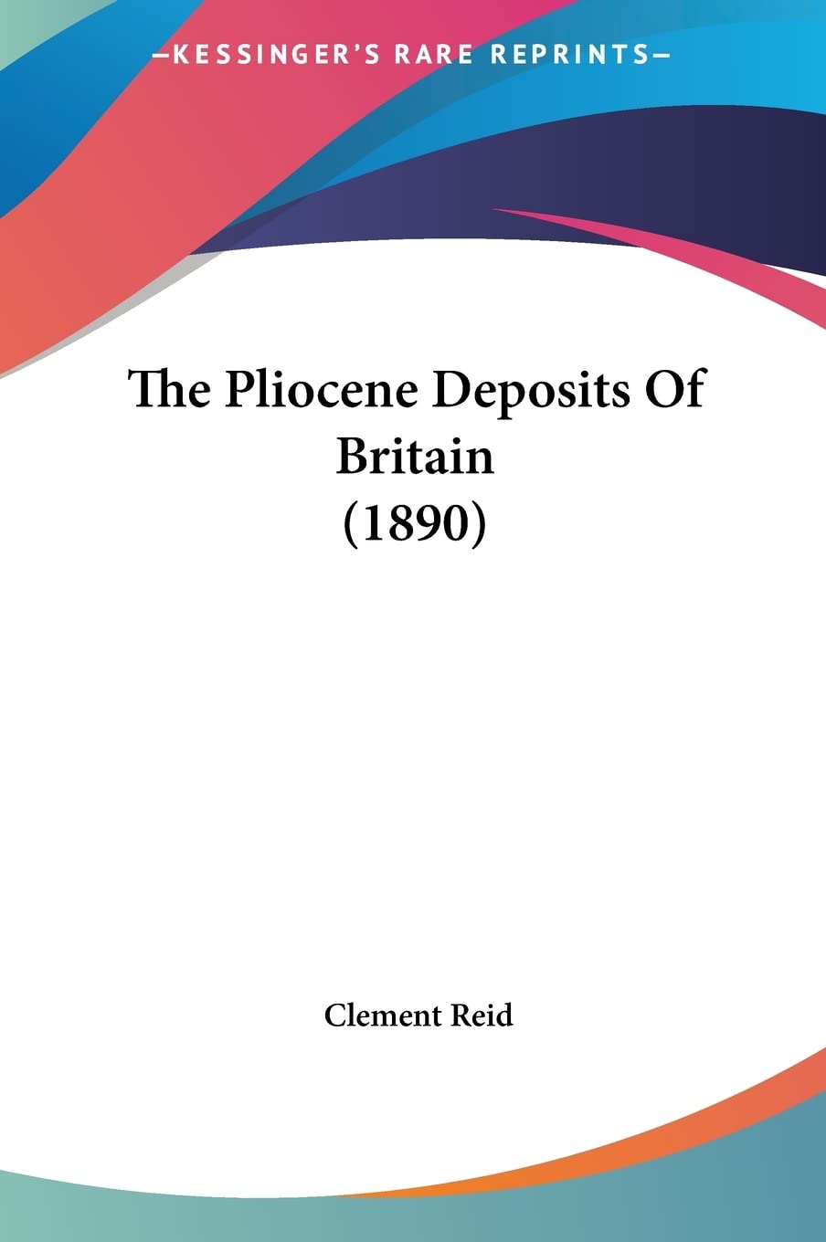 The Pliocene Deposits Of Britain (1890) Contemporary literature