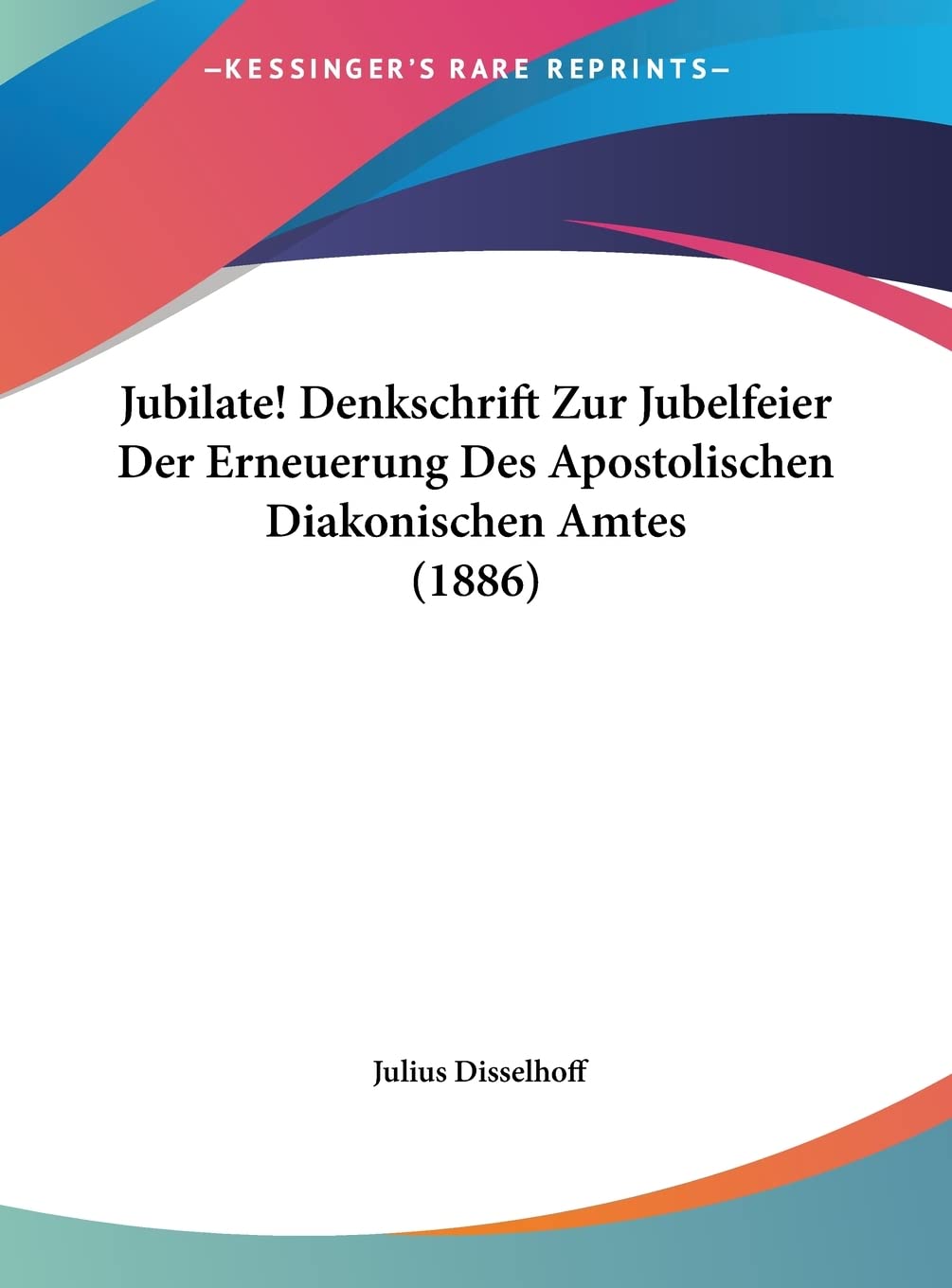 Jubilate! Denkschrift Zur Jubelfeier Der Erneuerung Des Apostolischen Diakonischen Amtes (1886) Social Sciences