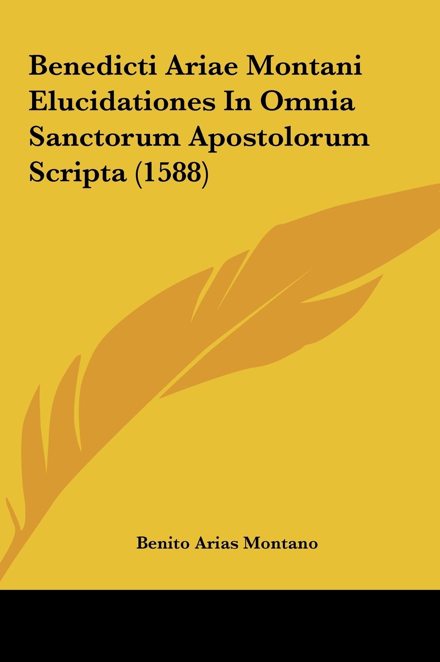 Benedicti Ariae Montani Elucidationes In Omnia Sanctorum Apostolorum Scripta (1588) Contemporary literature