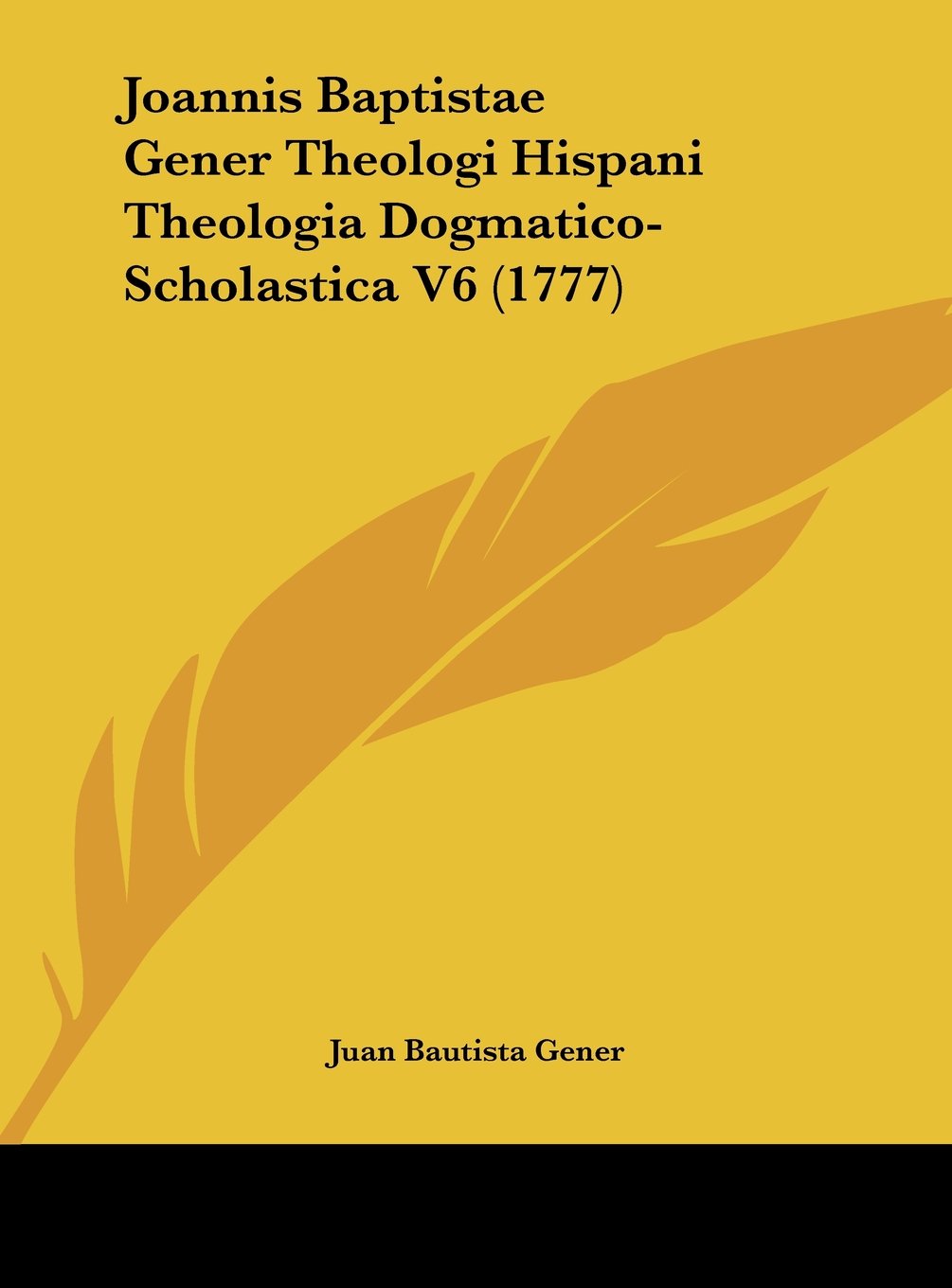 Joannis Baptistae Gener Theologi Hispani Theologia Dogmatico-Scholastica V6 (1777) Contemporary literature