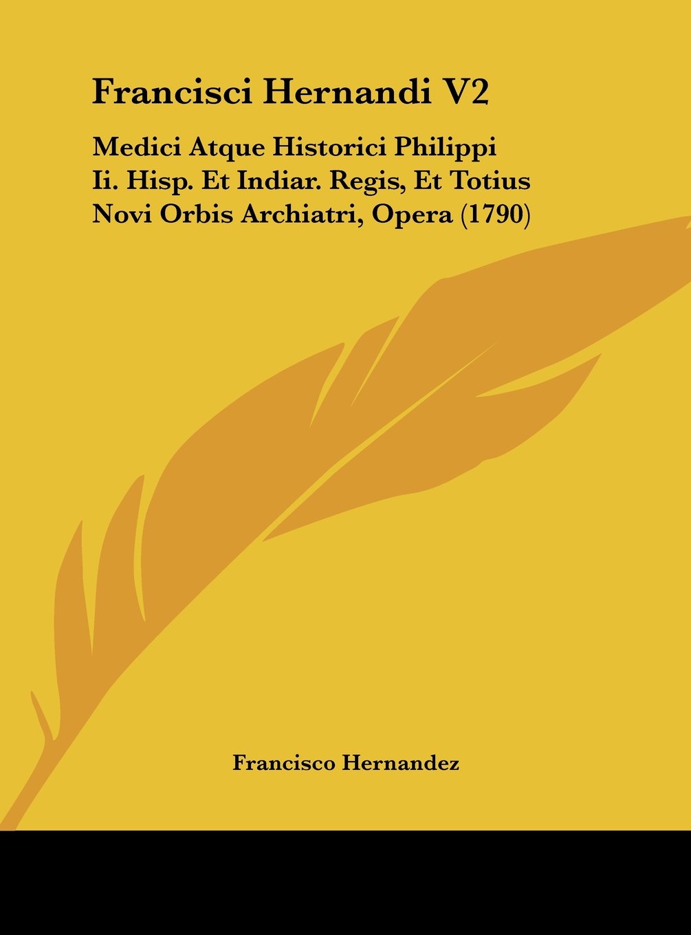 Francisci Hernandi V2: Medici Atque Historici Philippi Ii. Hisp. Et Indiar. Regis, Et Totius Novi Orbis Archiatri, Opera (1790) Contemporary literature
