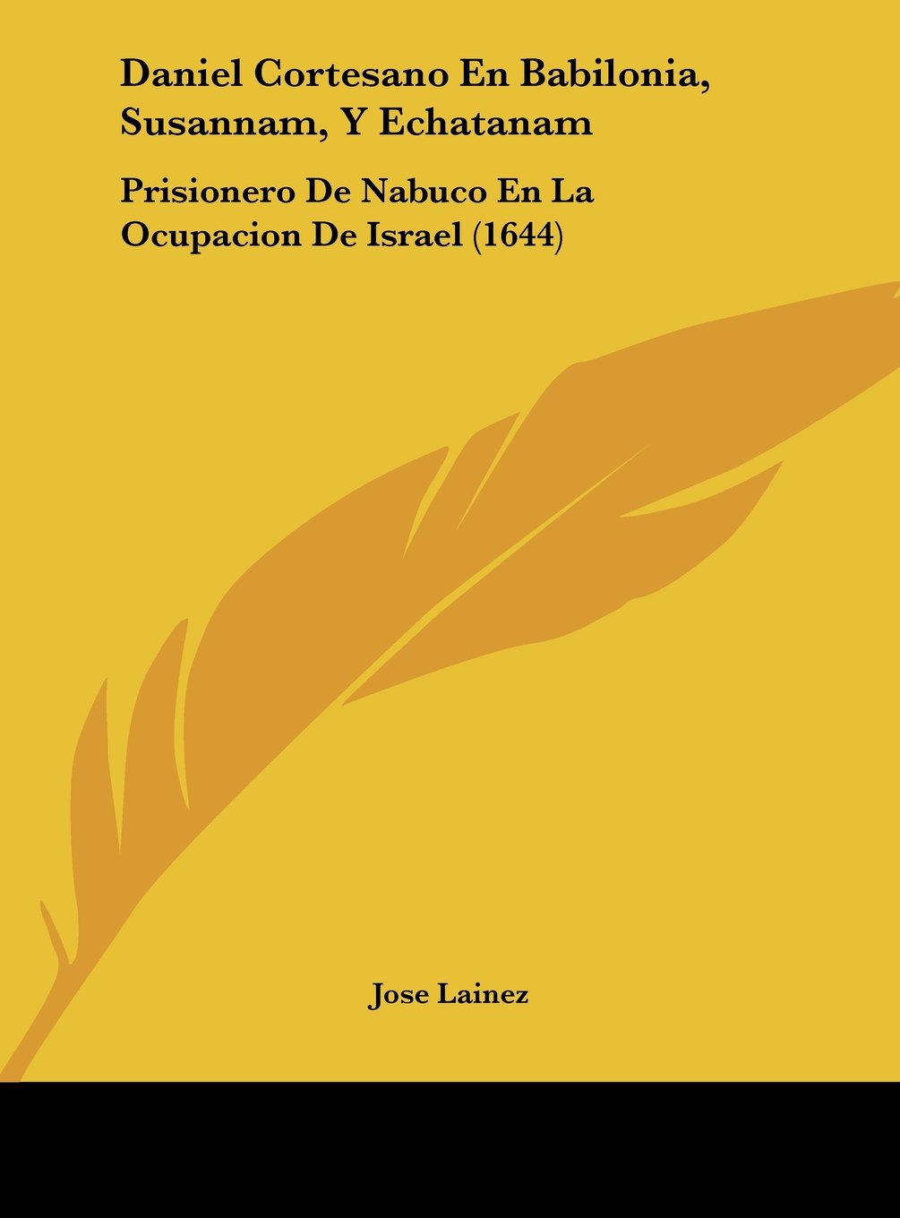 Daniel Cortesano En Babilonia, Susannam, Y Echatanam: Prisionero De Nabuco En La Ocupacion De Israel (1644) Contemporary literature