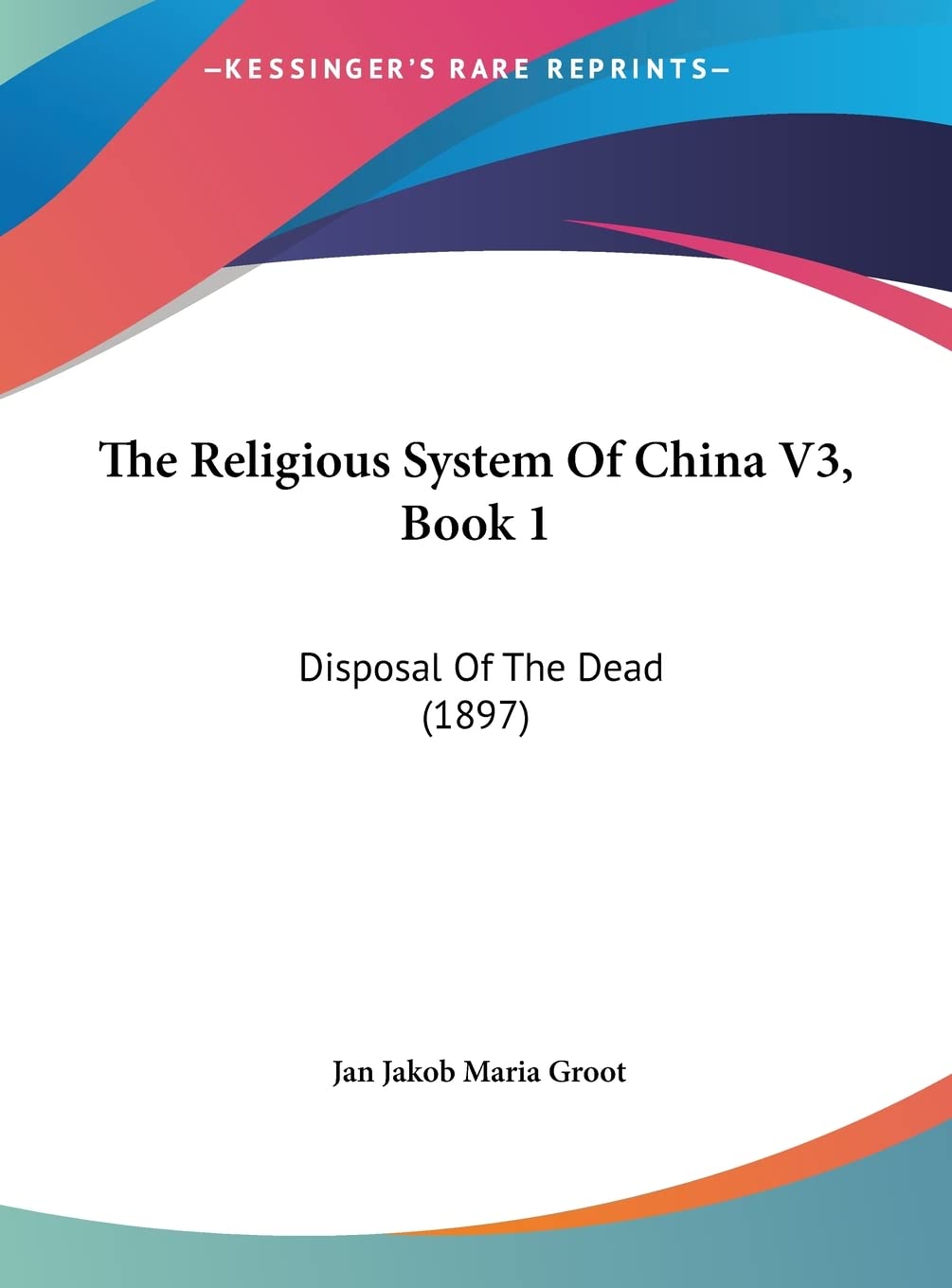 The Religious System Of China V3, Book 1: Disposal Of The Dead (1897) Contemporary literature
