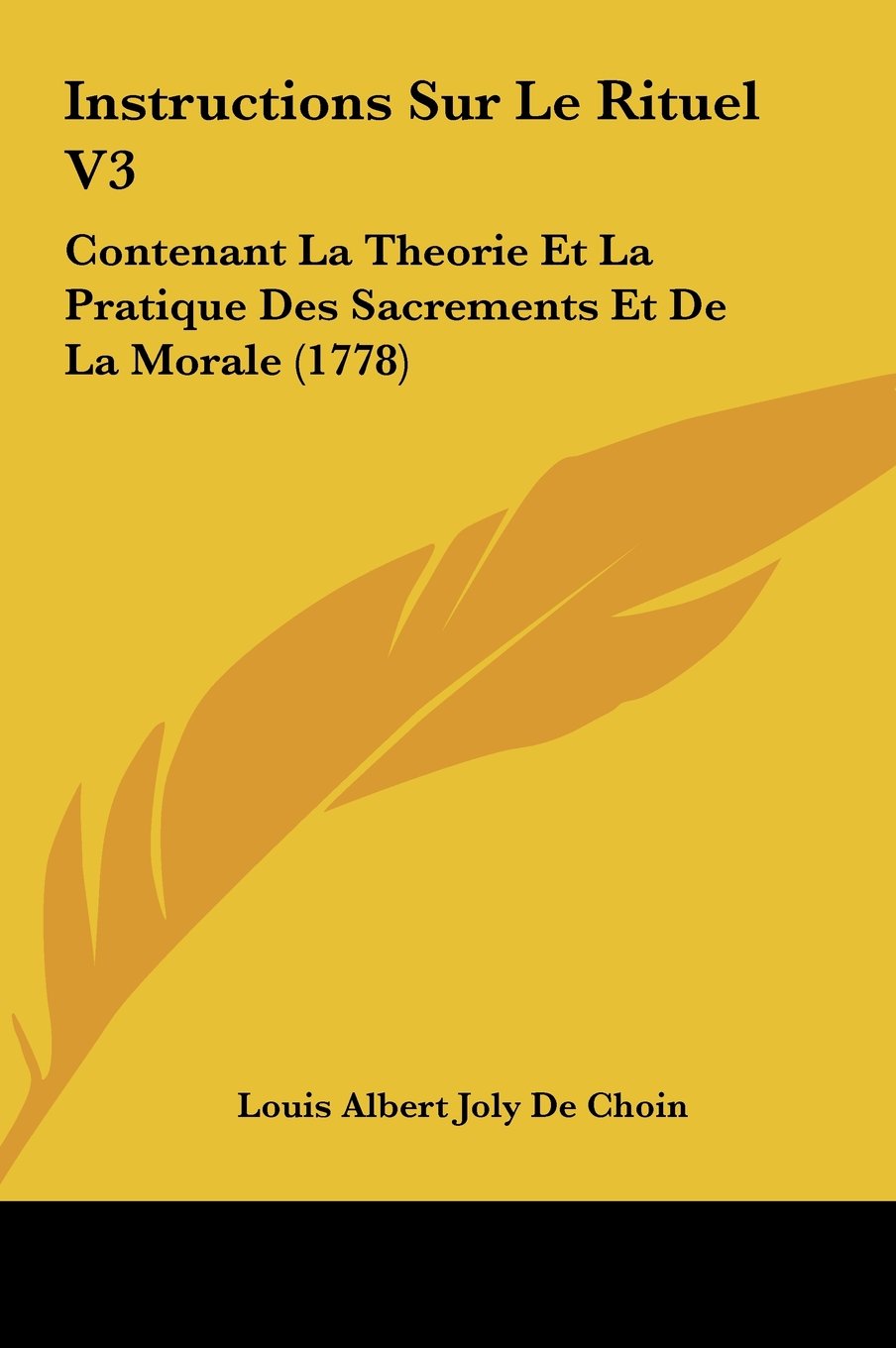 Instructions Sur Le Rituel V3: Contenant La Theorie Et La Pratique Des Sacrements Et De La Morale (1778) Contemporary literature