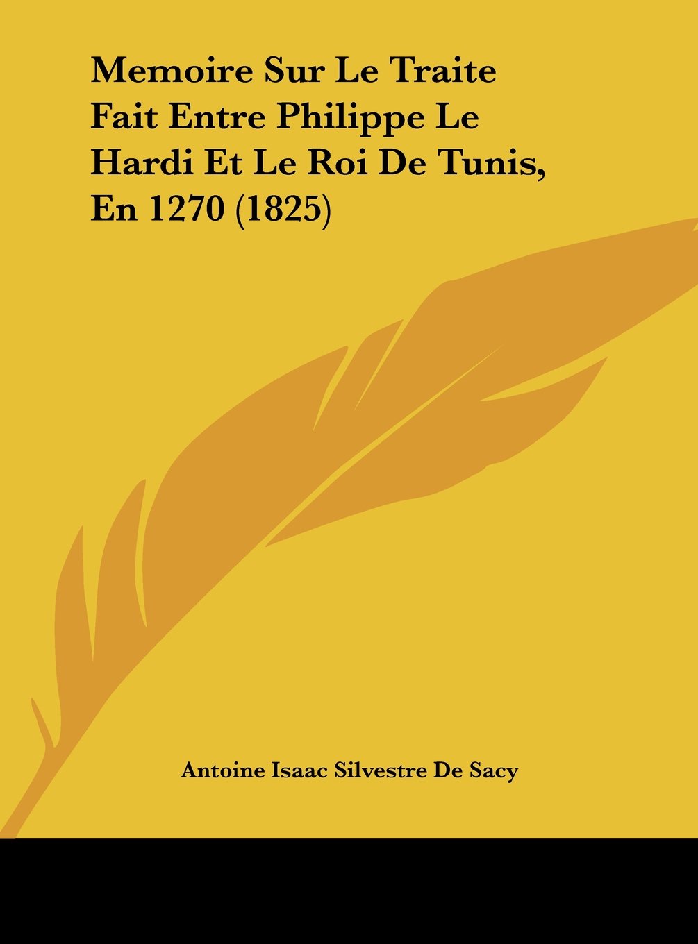 Memoire Sur Le Traite Fait Entre Philippe Le Hardi Et Le Roi De Tunis, En 1270 (1825) Contemporary literature