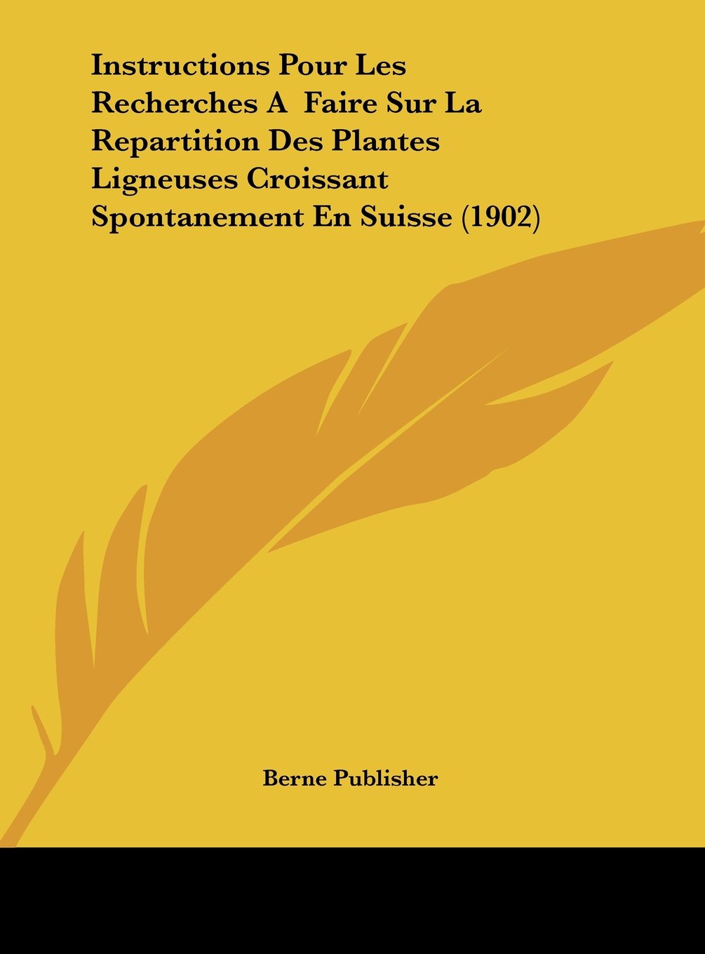 Instructions Pour Les Recherches A Faire Sur La Repartition Des Plantes Ligneuses Croissant Spontanement En Suisse (1902) Contemporary literature Books