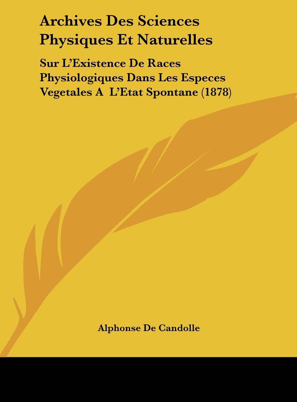 Archives Des Sciences Physiques Et Naturelles: Sur L'Existence De Races Physiologiques Dans Les Especes Vegetales A L'Etat Spontane (1878) Contemporary literature