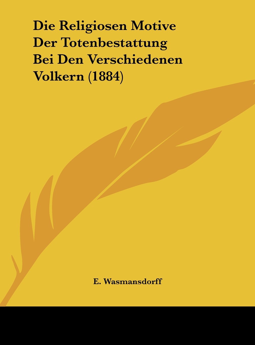Die Religiosen Motive Der Totenbestattung Bei Den Verschiedenen Volkern (1884) Contemporary literature