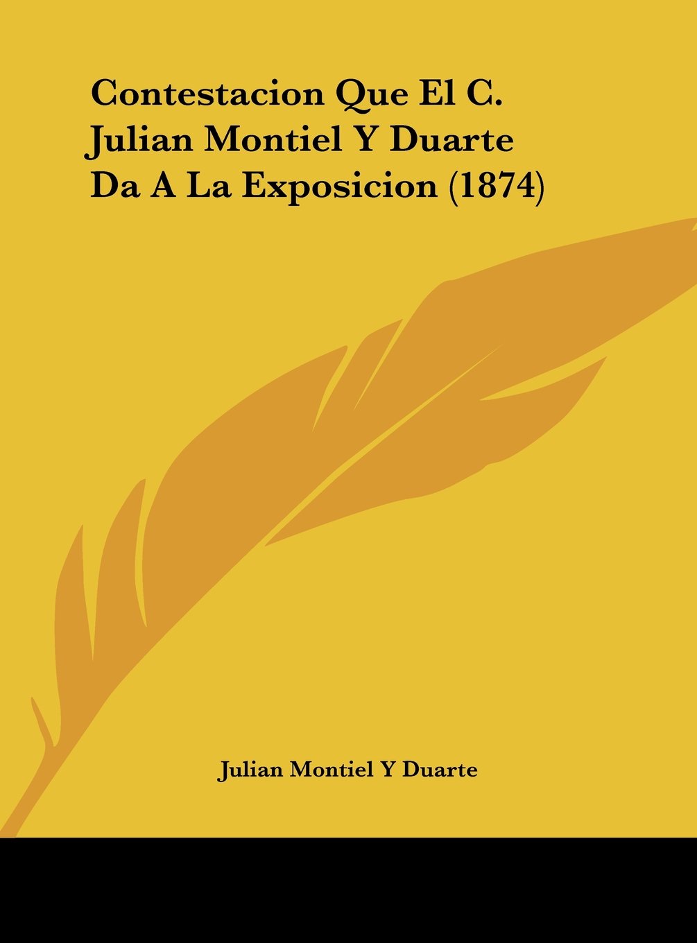 Contestacion Que El C. Julian Montiel Y Duarte Da A La Exposicion (1874) Contemporary literature Books