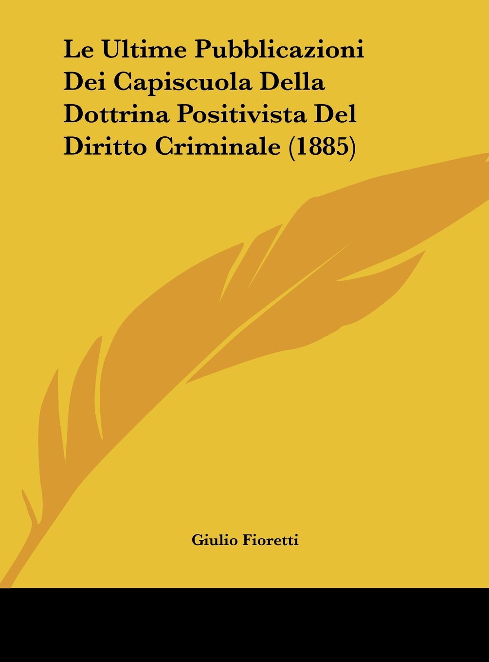 Le Ultime Pubblicazioni Dei Capiscuola Della Dottrina Positivista Del Diritto Criminale (1885) Contemporary literature