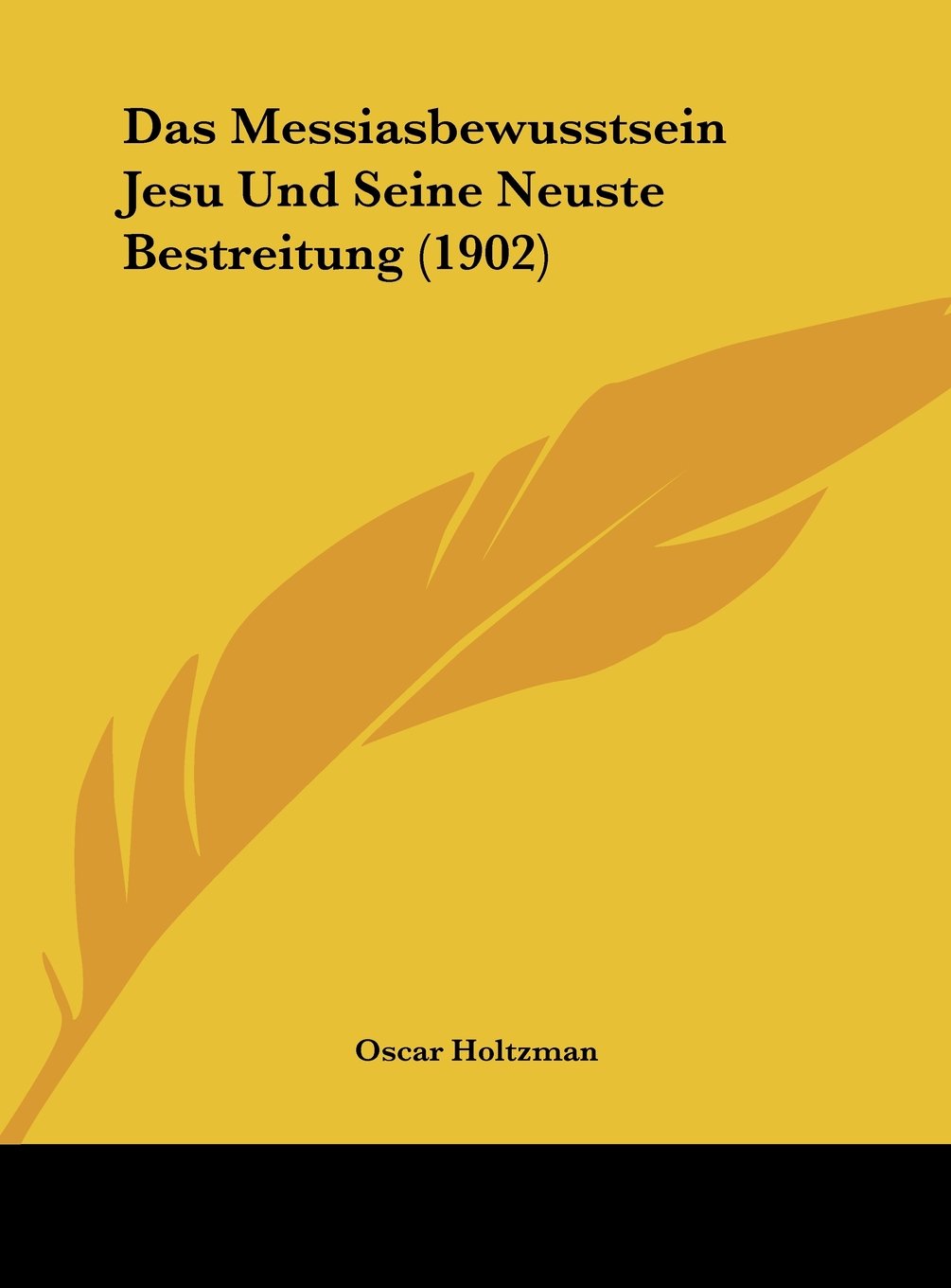 Das Messiasbewusstsein Jesu Und Seine Neuste Bestreitung (1902) Contemporary literature
