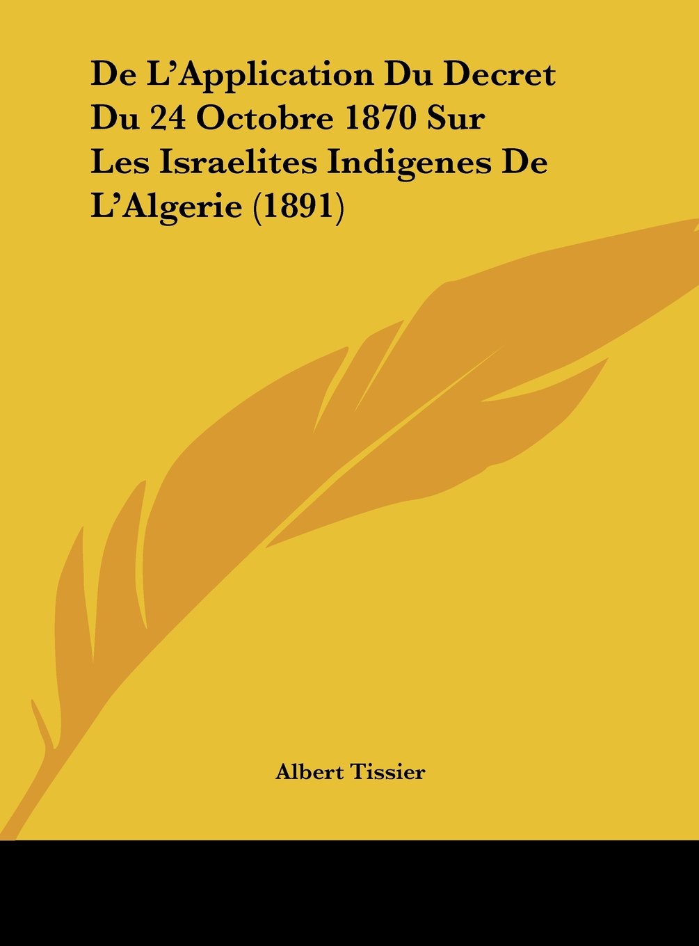 De L'Application Du Decret Du 24 Octobre 1870 Sur Les Israelites Indigenes De L'Algerie (1891) Contemporary literature