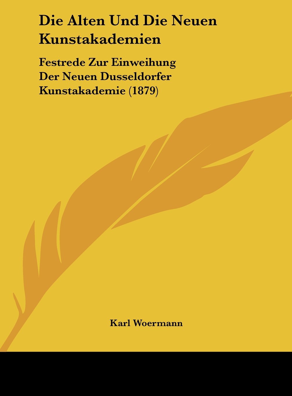 Die Alten Und Die Neuen Kunstakademien: Festrede Zur Einweihung Der Neuen Dusseldorfer Kunstakademie (1879) Contemporary literature Books