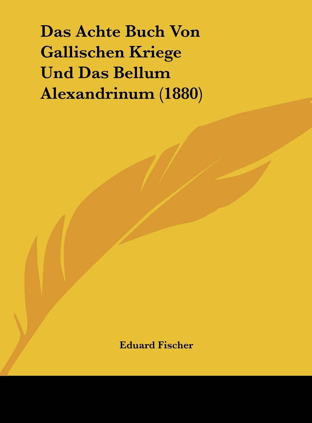Das Achte Buch Von Gallischen Kriege Und Das Bellum Alexandrinum (1880) Contemporary literature