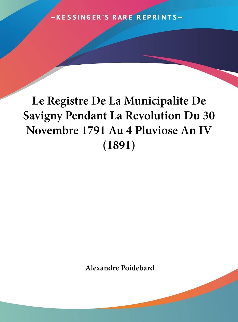 Le Registre De La Municipalite De Savigny Pendant La Revolution Du 30 Novembre 1791 Au 4 Pluviose An IV (1891) Law