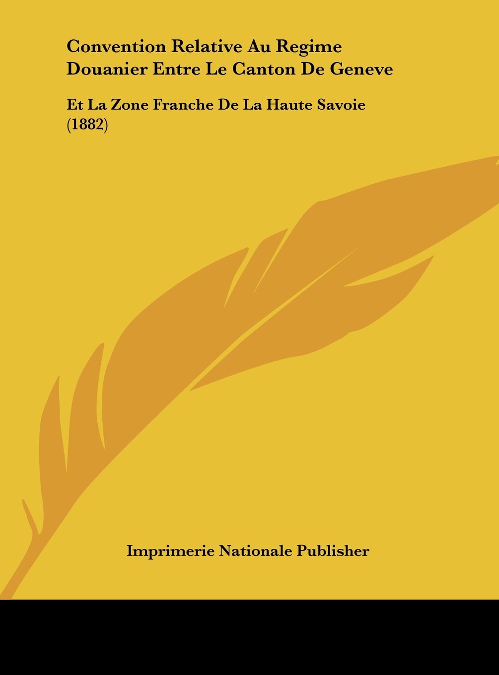 Convention Relative Au Regime Douanier Entre Le Canton De Geneve: Et La Zone Franche De La Haute Savoie (1882) Contemporary literature
