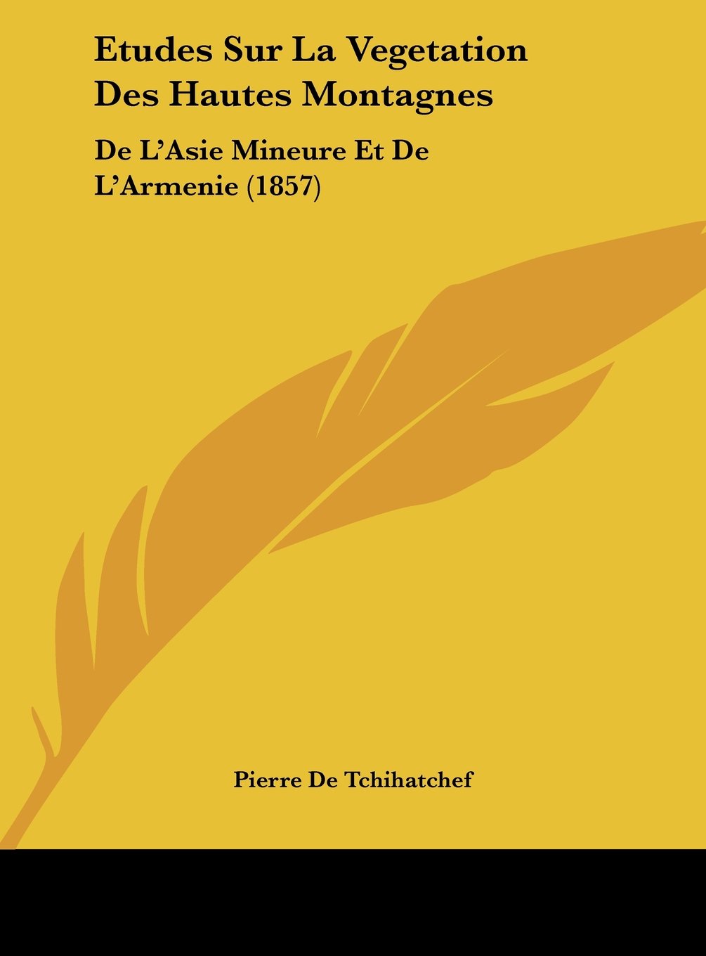 Etudes Sur La Vegetation Des Hautes Montagnes: De L'Asie Mineure Et De L'Armenie (1857) Contemporary literature