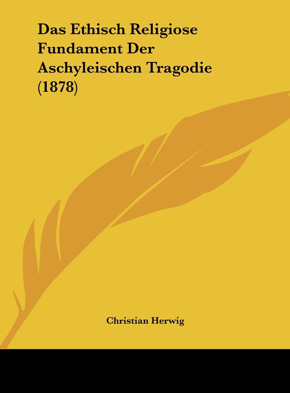Das Ethisch Religiose Fundament Der Aschyleischen Tragodie (1878) Contemporary literature