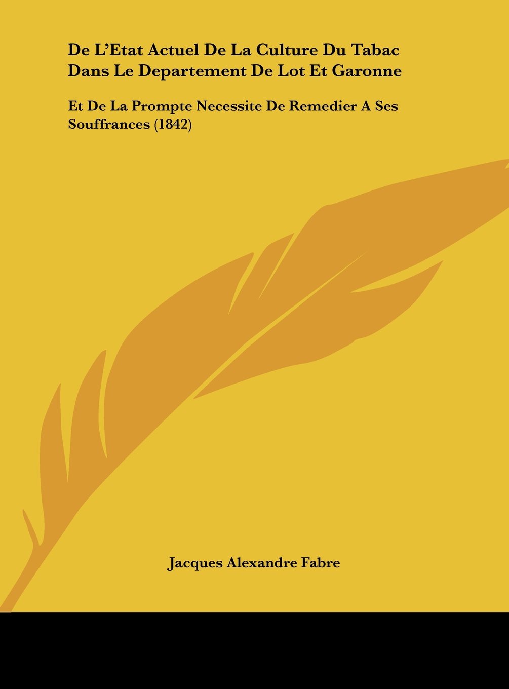 De L'Etat Actuel De La Culture Du Tabac Dans Le Departement De Lot Et Garonne: Et De La Prompte Necessite De Remedier A Ses Souffrances (1842) Contemporary literature