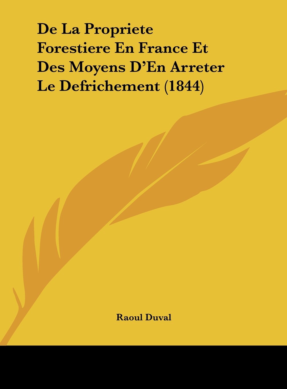 De La Propriete Forestiere En France Et Des Moyens D'En Arreter Le Defrichement (1844) Contemporary literature