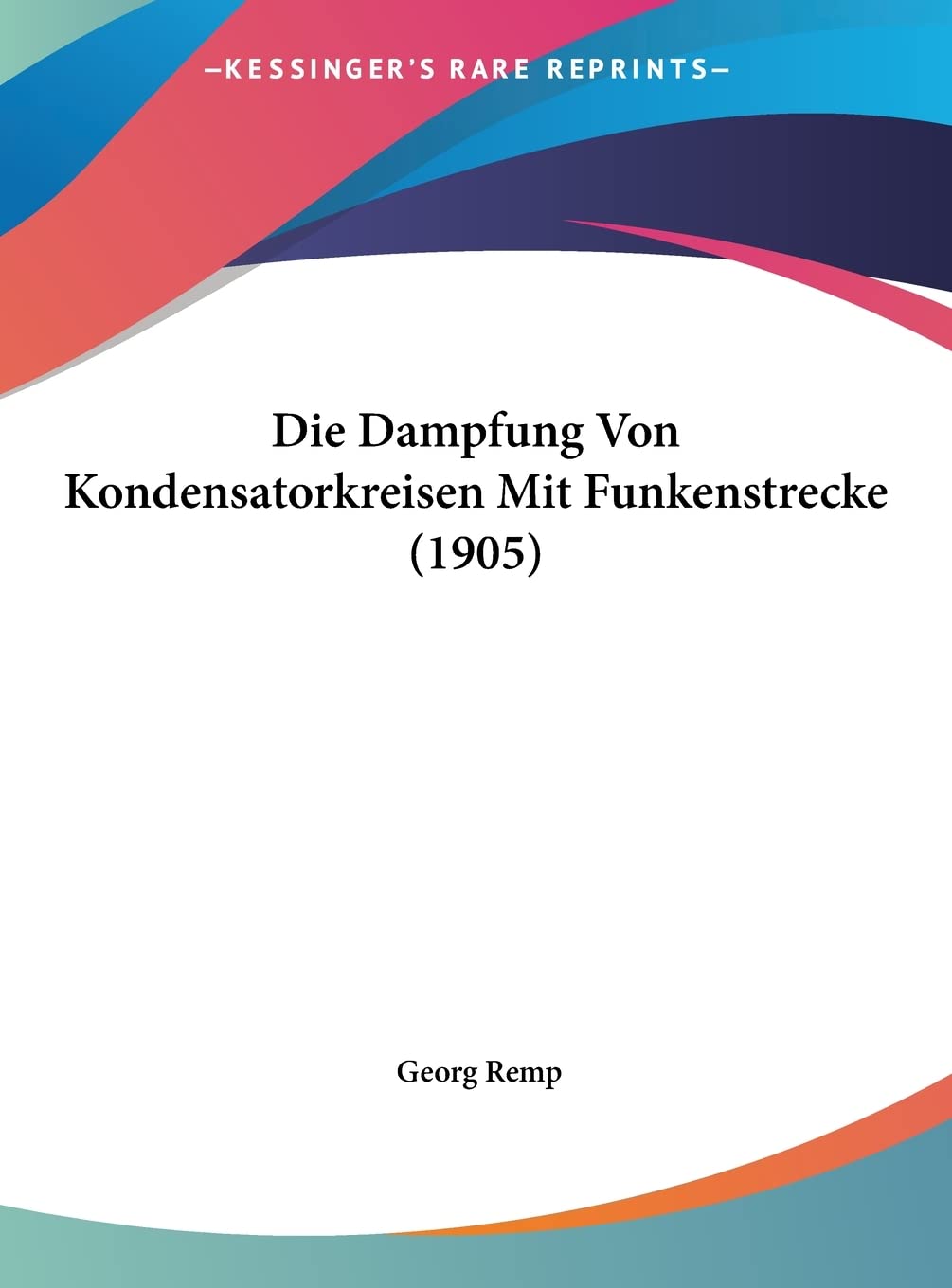 Die Dampfung Von Kondensatorkreisen Mit Funkenstrecke (1905) Contemporary literature