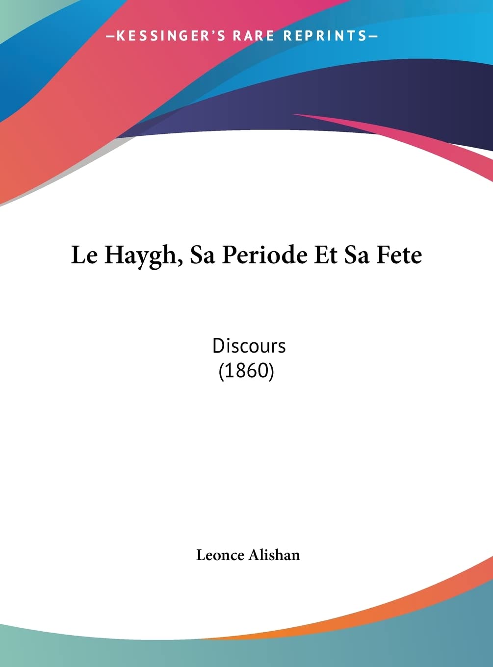 Le Haygh, Sa Periode Et Sa Fete: Discours (1860) Contemporary literature