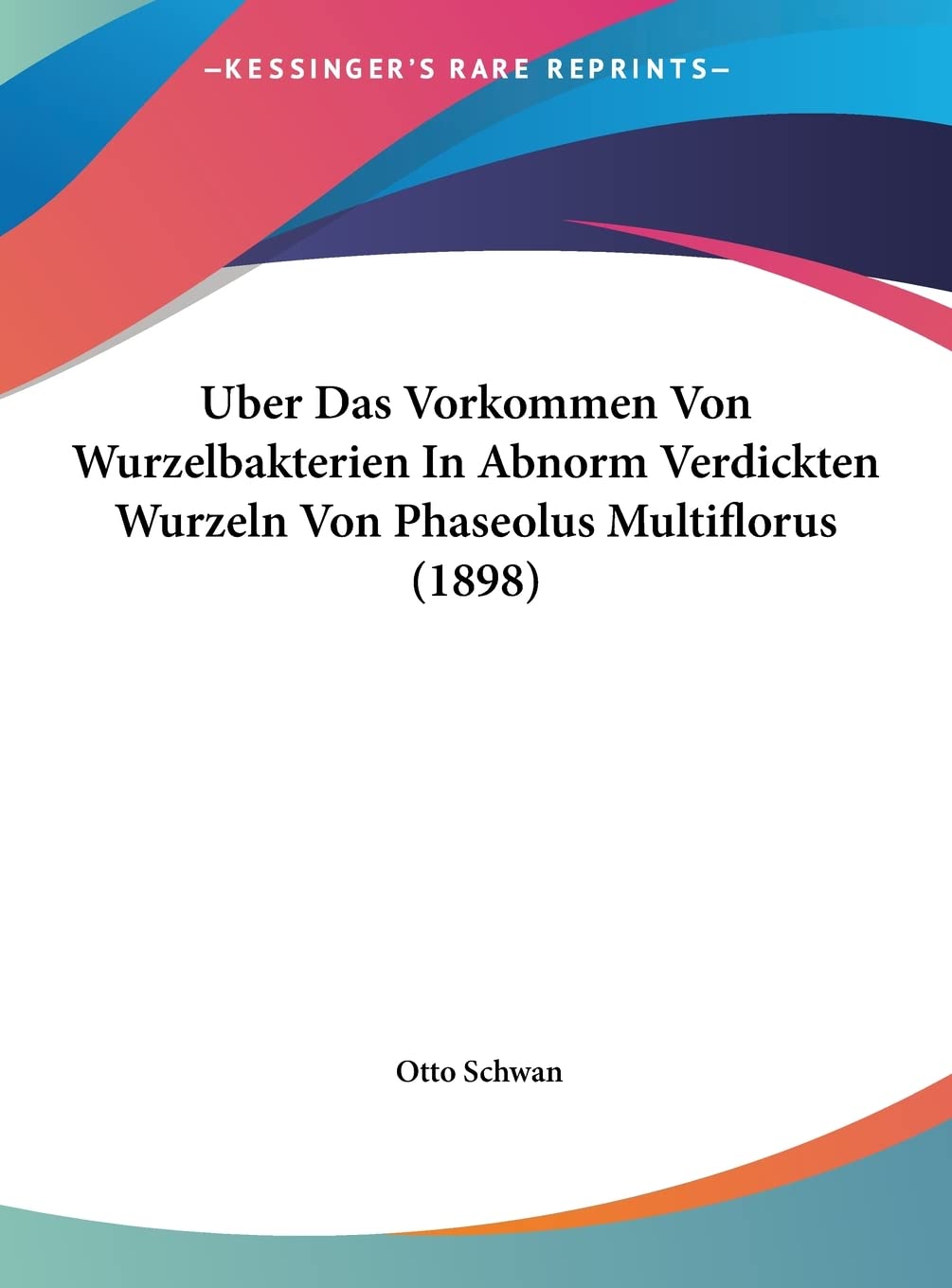 Uber Das Vorkommen Von Wurzelbakterien In Abnorm Verdickten Wurzeln Von Phaseolus Multiflorus (1898) Contemporary literature