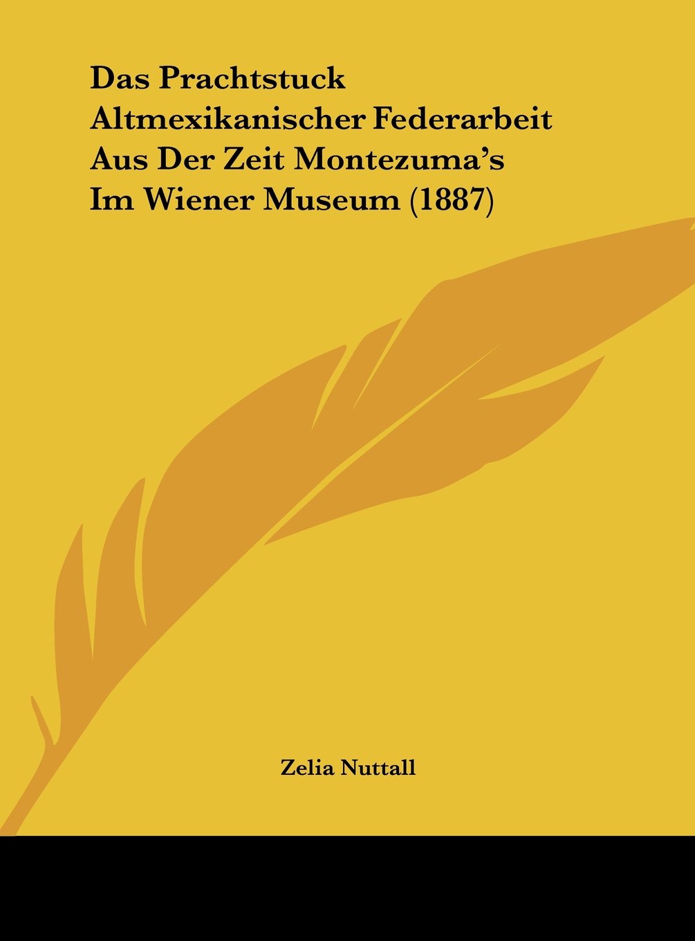 Das Prachtstuck Altmexikanischer Federarbeit Aus Der Zeit Montezuma's Im Wiener Museum (1887) Contemporary literature