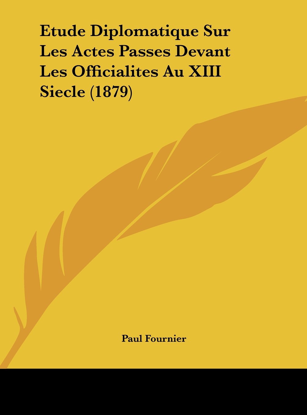 Etude Diplomatique Sur Les Actes Passes Devant Les Officialites Au XIII Siecle (1879) Contemporary literature